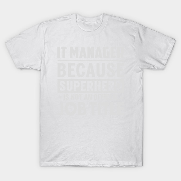 It Manager  Because Superhero Is Not An Official Job Title T-Shirt-TJ